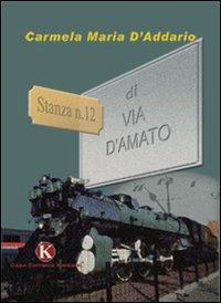 Stanza n. 12 di Via D'Amato - M. Carmela D'Addario - Libro Kimerik 2009 | Libraccio.it