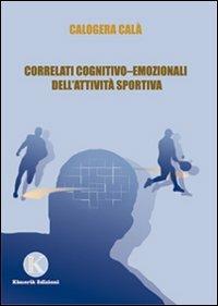 Correlati cognitivo-emozionali dell'attività sportiva - Calogera Calà - Libro Kimerik 2008 | Libraccio.it