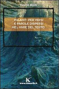 Palamiti per versi e parole dispersi nel mare del tempo - Marco Raiti - Libro Kimerik 2008 | Libraccio.it
