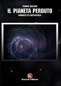 Il pianeta perduto - Franco Vaccaro - Libro Kimerik 2008 | Libraccio.it
