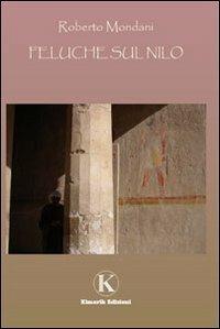 Feluche sul Nilo - Roberto Mondani - Libro Kimerik 2008 | Libraccio.it