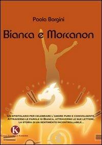 Bianca e Morcanon - Paola Borgini - Libro Kimerik 2009 | Libraccio.it