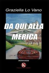 Da qui alla Merica - Graziella Lo Vano - Libro Kimerik 2009 | Libraccio.it