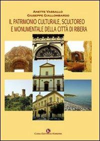 Il patrimonio culturale, scultoreo e monumentale della città di Ribera - Giuseppe Giallombardo, Annette Vassallo - Libro Kimerik 2009 | Libraccio.it