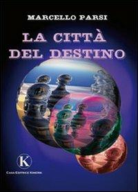 La città del destino - Marcello Parsi - Libro Kimerik 2009 | Libraccio.it