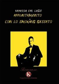 Appuntamento con lo smoking gessato - Vanessa Dal Lago - Libro Kimerik 2009 | Libraccio.it