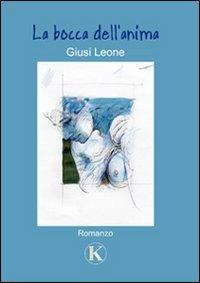 La bocca dell'anima - Giusi Leone - Libro Kimerik 2009 | Libraccio.it