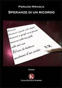 Speranze di un ricordo - Pierluigi Miraglia - Libro Kimerik 2009 | Libraccio.it