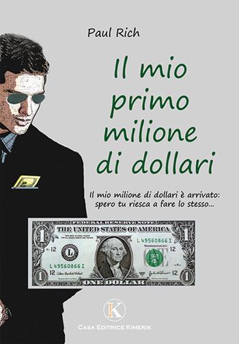 Il mio primo milione di dollari - Paul Rich - Libro Kimerik 2009 | Libraccio.it