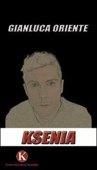 Ksenia - Gianluca Oriente - Libro Kimerik 2009 | Libraccio.it
