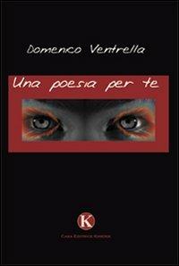 Una poesia per te - Domenico Ventrella - Libro Kimerik 2009 | Libraccio.it