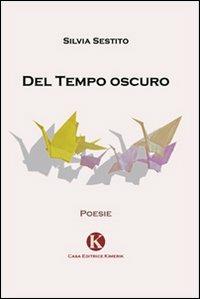 Del tempo oscuro - Silvia Sestito - Libro Kimerik 2009 | Libraccio.it