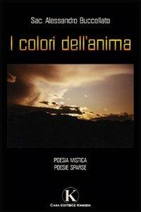 I colori dell'anima - Alessandro Buccellato - Libro Kimerik 2009 | Libraccio.it