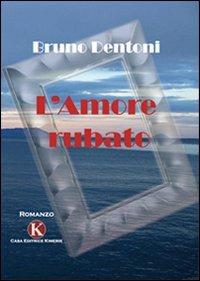 L' amore rubato - Bruno Dentoni - Libro Kimerik 2009 | Libraccio.it