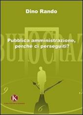 Pubblica amministrazione, perché ci perseguiti?