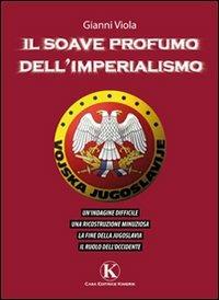 Il soave profumo dell'imperialismo - Gianni Viola - Libro Kimerik 2010 | Libraccio.it