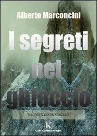 I segreti nel ghiaccio - Alberto Marconcini - Libro Kimerik 2009 | Libraccio.it