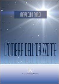 L' ombra dell'orizzonte - Marcello Parsi - Libro Kimerik 2009 | Libraccio.it