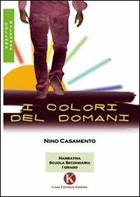 I colori del domani - Nino Casamento - Libro Kimerik 2009, Kalendae | Libraccio.it