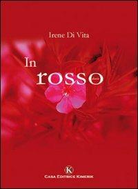 In rosso - Irene Di Vita - Libro Kimerik 2009 | Libraccio.it