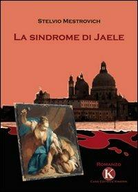 La sindrome di Jaele - Stelvio Mestrovich - Libro Kimerik 2009 | Libraccio.it