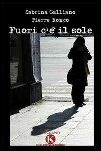 Fuori c'è il sole - Sabrina Galliano, Pierre Ronco - Libro Kimerik 2009 | Libraccio.it