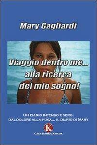 Viaggio dentro me... alla ricerca del mio sogno! - Mary Gagliardi - Libro Kimerik 2009 | Libraccio.it
