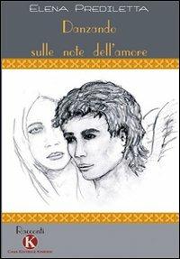 Danzando sulle note dell'amore - Elena Prediletta - Libro Kimerik 2009 | Libraccio.it