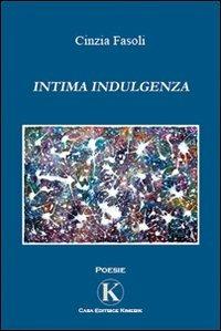Intima indulgenza - Cinzia Fasoli - Libro Kimerik 2009 | Libraccio.it