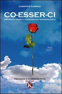 Co-esser-ci. Esperienze gruppali di counseling fenomenologico - Ludovico Carnile - Libro Kimerik 2010 | Libraccio.it