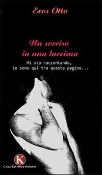 Un sorriso in una lacrima - Eros Otto - Libro Kimerik 2009 | Libraccio.it
