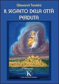 Il segreto della città perduta - Giovanni Tessicini - Libro Kimerik 2010 | Libraccio.it