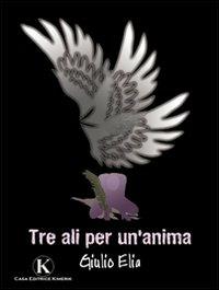 Tre ali per un'anima - Giulio Elia - Libro Kimerik 2010 | Libraccio.it