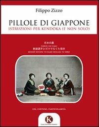 Pillole di Giappone. Istruzioni per kendoka e non solo! - Filippo Zizzo - Libro Kimerik 2011 | Libraccio.it