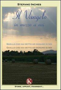 Il vangelo in mezzo a noi - Stefano Inches - Libro Kimerik 2010 | Libraccio.it