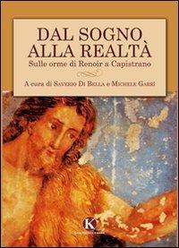 Dal sogno alla realtà. Sulle orme di Renoir a Capistrano - Saverio Di Bella, Michele Garrì - Libro Kimerik 2011 | Libraccio.it