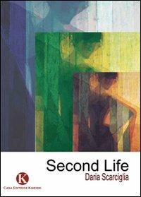 Second Life - Daria Scarciglia - Libro Kimerik 2010 | Libraccio.it