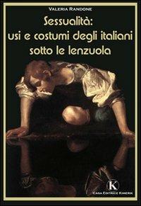 Sessualità: usi e costumi degli italiani sotto le lenzuola - Valeria Randone - Libro Kimerik 2010 | Libraccio.it