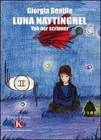 Luna Naytinghel. Yah ner scrinner - Giorgia Gentile - Libro Kimerik 2010 | Libraccio.it