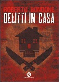 Delitti in casa - Roberto Bondone - Libro Kimerik 2010 | Libraccio.it