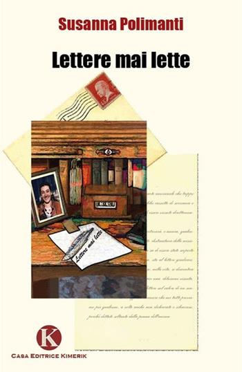 Lettere mai lette - Susanna Polimanti - Libro Kimerik 2010 | Libraccio.it
