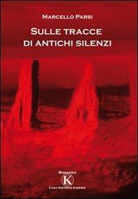 Sulle tracce di antichi silenzi - Marcello Parsi - Libro Kimerik 2010 | Libraccio.it