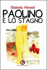 Paolino e lo stagno - Elisabetta Morandi - Libro Kimerik 2010 | Libraccio.it