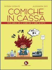 Comiche in cassa. Tutto quello che le cassiere non vi hanno mai detto - Patrizia Catenuto, Alessandra Raiti - Libro Kimerik 2010 | Libraccio.it