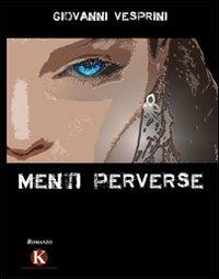 Menti perverse - Giovanni Vesprini - Libro Kimerik 2010 | Libraccio.it