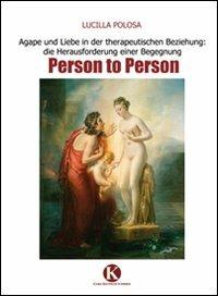 Agape und Liebe in der therapeutischen Beziehung: die Herausforderung einer Begegnung Person to Person - Lucilla Polosa - Libro Kimerik 2010 | Libraccio.it