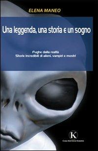 Una leggenda, una storia e un sogno - Elena Maneo - Libro Kimerik 2010 | Libraccio.it