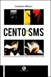 Cento sms - Lucrezia Maggi - Libro Kimerik 2010 | Libraccio.it