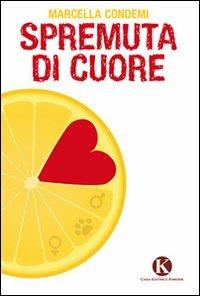 Spremuta di cuore - Marcella Condemi - Libro Kimerik 2010 | Libraccio.it