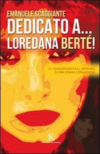 Dedicato a... Loredana Berté! - Emanuele Scaggiante - Libro Kimerik 2010 | Libraccio.it